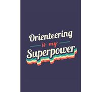 Orienteering Is My Superpower: A 6x9 Inch Softcover Diary Notebook With 110 Blank Lined Pages. Funny Vintage Orienteering Journal to write in. Orienteering Gift and SuperPower Retro Design Slogan