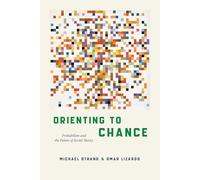 Orienting to Chance: Probabilism and the Future of Social Theory