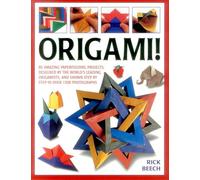 Origami!: 80 Amazing Paperfolding Projects, Designed by the World's Leading Origamists, and Shown Step by Step in Over 1500 Photographs