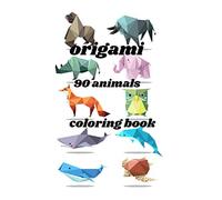 ORIGAMI 90 animals coloring book: origami animals of more than 90 species for adults and children