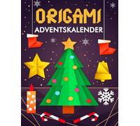 Origami Adventskalender: 24 Faltanleitungen für Weihnachtsschmuck - Bastelbuch mit DIY-Papierkunst für Anfänger und Fortgeschrittene