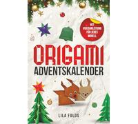 Origami Adventskalender für Kinder und Erwachsene: 24 Origami-Modelle für eine kreative Weihnachts- und Adventszeit - Origami Buch mit Videoanleitung für jedes Modell