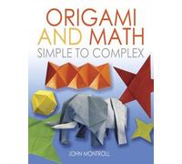 Origami and Math: Simple to Complex (Dover Origami Papercraft)