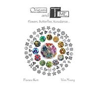 Origami and Time: Flowers, Butterflies, Kusudamas...