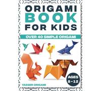 origami book for kids ages 8-12: over 40 simple projects