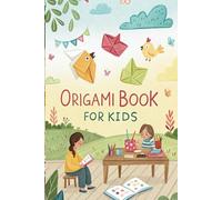 Origami Book for Kids: Easy Step-by-Step Projects with 10 Fun Paper Folding Activities for Beginners, Children, and Creative Family Bonding