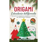 Origami Calendario dell'Avvento: Istruzioni di piegatura semplici e avanzate per decorazioni natalizie | 24 modelli per lavoretti festivi