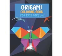 Origami Coloring Book For Kids Ages 2-4: Best Cute And Super Beautiful Coloring Book For Kids With Origami Animals, Fruits, Fish, Bunnies, Crabs And ... Years Old Boys And Girls Who Love Origami.