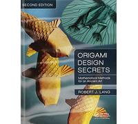 Origami Design Secrets: Mathematical Methods for an Ancient Art, Second Edition (AK Peters/CRC Recreational Mathematics Series)