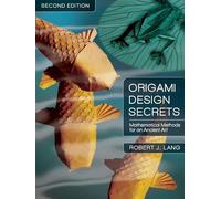 Origami Design Secrets: Mathematical Methods for an Ancient Art, Second Edition (AK Peters/CRC Recreational Mathematics Series)