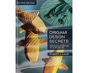 Origami Design Secrets: Mathematical Methods for an Ancient Art, Second Edition (AK Peters/CRC Recreational Mathematics Series)