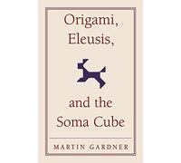 Origami, Eleusis, and the Soma Cube: Martin Gardner's Mathematical Diversions: 2 (The New Martin Gardner Mathematical Library, Series Number 2)