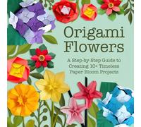 Origami Flowers: A Step-by-Step Guide to Creating 10+ Timeless Paper Bloom Projects