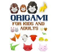 Origami for Kids and Adults: Simple and Fun Paper Folding Instructions for All Ages