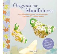 Origami for Mindfulness: Color and fold your way to inner peace with these 35 calming projects