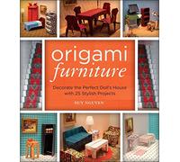 Origami Furniture: Decorate the Perfect Doll's House with 25 Stylish Projects