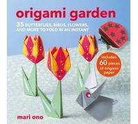 Origami Garden : 35 Butterflies, Birds, Flowers, and More to Fold in an Instant