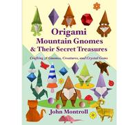 Origami Mountain Gnomes & Their Secret Treasures: Crafting 38 Gnomes, Creatures, and Crystal Gems (Origami Gnomes)