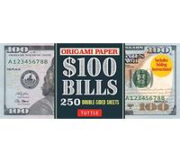 Origami Paper: One Hundred Dollar Bills: High-Quality Origami Paper; 250 Double-Sided Sheets (Instructions for 4 Models Included)