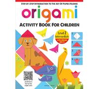 Origami : Step-By-Step Introduction to the Art of Paper-Folding: Level