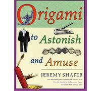 Origami to Astonish and Amuse: Over 400 Original Models, Including Such Classics as the Chocolate-Covered Ant, the Transvestite Puppet, the Invisible Duck, and Many More!