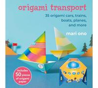 Origami Transport : 35 Origami Cars, Trains, Boats, Planes, and More