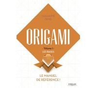 Origami volume 1 Les bases: Le manuel de référence