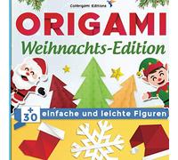 Origami Weihnachts-Edition : +30 einfache und leichte Figuren: Origami-Buch für Kinder und Erwachsene avec Faltanleitungen Schritt für Schritt erklärt