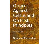 Origen: Against Celsus and On First Principles