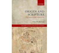 Origen and Scripture: The Contours Of The Exegetical Life (Oxford Early Christian Studies)