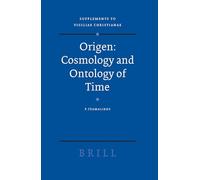 Origen -- Cosmology and Ontology of Time: 77 (Vigiliae Christianae, Supplements)