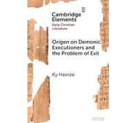 Origen on Demonic Executioners and the Problem of Evil (Elements in Early Christian Literature)