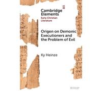 Origen on Demonic Executioners and the Problem of Evil (Elements in Early Christian Literature)