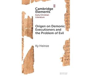 Origen on Demonic Executioners and the Problem of Evil (Elements in Early Christian Literature)