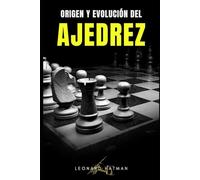 ORIGEN Y EVOLUCIÓN DEL AJEDREZ: Descubre la historia de este apasionante juego y deporte a través de su desarrollo y los ajedrecistas más destacados
