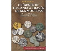 Orígenes de Hispania a través de sus monedas: De los pueblos íberos a los emperadores hispanos
