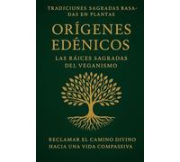 Orígenes edénicos:: las raíces sagradas del veganismo: 2 (Sacred Plant Based Traditions)
