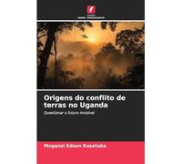 Origens do conflito de terras no Uganda: Questionar o futuro invisível