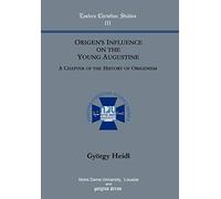 Origen's Influence on the Young Augustine: A Chapter of the History of Origenism