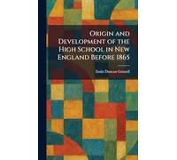 Origin and Development of the High School in New England Before 1865
