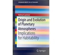 Origin and Evolution of Planetary Atmospheres: Implications for Habitability (SpringerBriefs in Astronomy)
