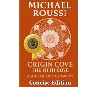 Origin Cove (Concise Edition): A Soularism Philosophy (Origin Cove Series)