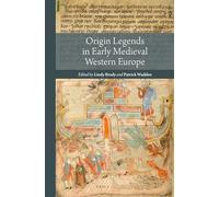 Origin Legends in Early Medieval Western Europe: 6 (Reading Medieval Sources)