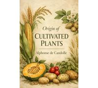 Origin of Cultivated Plants. The International Scientific Series Volume XLVIII