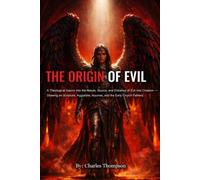 Origin Of Evil: A Theological Inquiry into the Nature, Source, and Entrance of Evil into Creation - Drawing on Scripture, Augustine, Aquinas, and the ... Church Fathers. (Renewal Of the Heart Series)