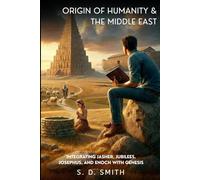 Origin of Humanity and the Middle East: Integrating Jasher, Jubilees, Josephus, and Enoch with Genesis