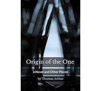 Origin of the One: a Novel and Other Pieces
