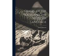 Origin of the Scots and the Scottish Language
