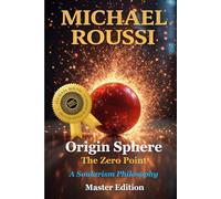 Origin Sphere: The Zero Point (Master Edition): A Soularism Philosophy