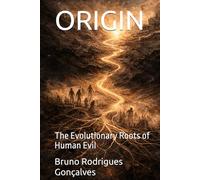 ORIGIN: The Evolutionary Roots of Human Evil